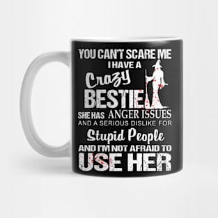 You Can't Scare Me I Have A Crazy Bestie Mug